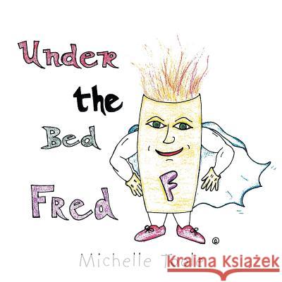 Under the Bed Fred Michelle Toole 9781524539504 Xlibris - książka