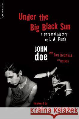 Under the Big Black Sun: A Personal History of L.A. Punk John Doe Tom Desavia 9780306825330 Da Capo Press - książka