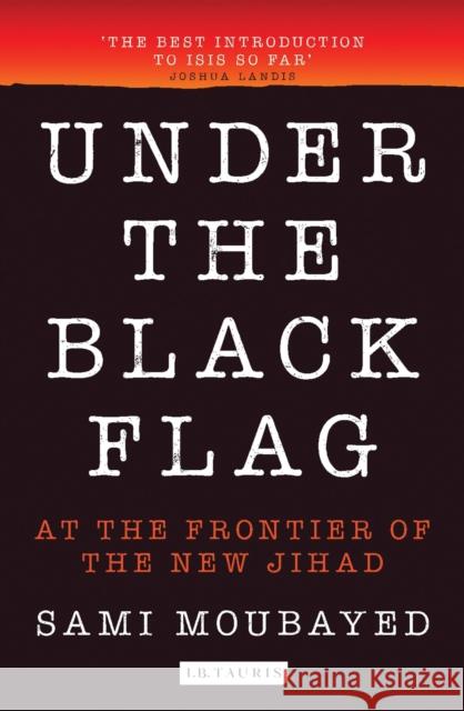 Under the Black Flag: An Exclusive Insight Into the Inner Workings of Isis Moubayed, Sami 9781784533083 I B TAURIS - książka