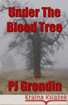 Under the Blood Tree P. J. Grondin 9780998464442 Pd House Holdings, LLC - książka