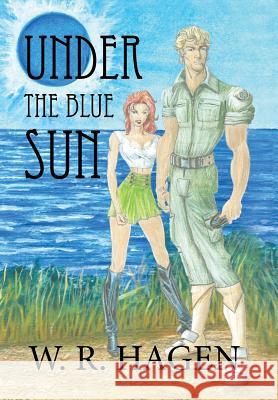 Under the Blue Sun W. R. Hagen 9781436370813 Xlibris Corporation - książka