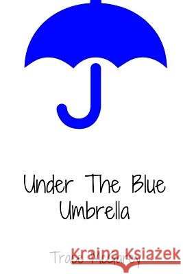 Under The Blue Umbrella McGarey, Trace 9781541306363 Createspace Independent Publishing Platform - książka