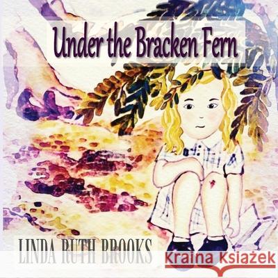 Under the Bracken Fern: A children's story for adults Linda Ruth Brooks, Linda Ruth Brooks 9780648190288 Linda Ruth Brooks - książka