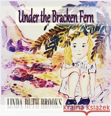 Under the Bracken Fern: A children's story for grownups Linda Ruth Brooks, Linda Ruth Brooks 9780646535913 Linda Ruth Brooks - książka