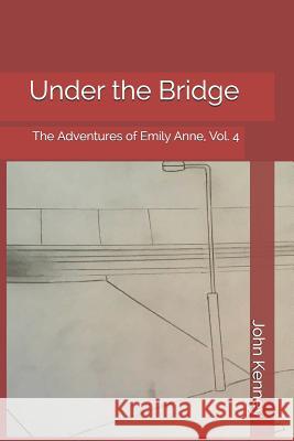 Under the Bridge: The Adventures of Emily Anne, Vol. 4 John E. Kenney 9781730826498 Independently Published - książka