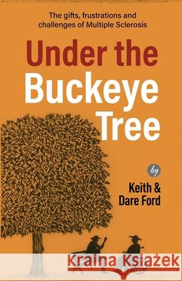 Under the Buckeye Tree: The gifts, frustrations, and challenges of multiple sclerosis Keith Ford Dare Ford 9781952714375 Mountain Page Press LLC - książka