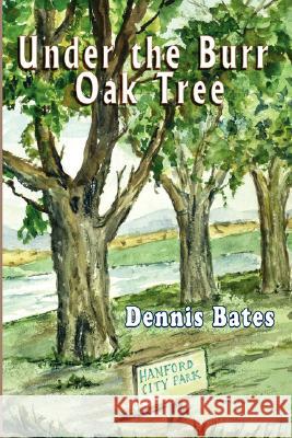 Under the Burr Oak Tree Dennis Bates 9780615197630 Spirit Light Publishing - książka
