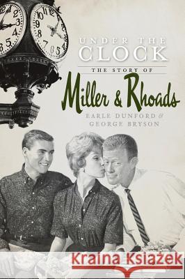 Under the Clock: The Story of Miller & Rhoads Earle Dunford George Bryson 9781540219091 History Press Library Editions - książka