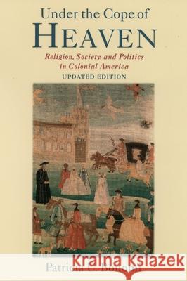 Under the Cope of Heaven: Religion, Society, and Politics in Colonial America Bonomi, Patricia U. 9780195162189 Oxford University Press, USA - książka