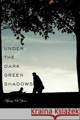 Under the Dark Green Shadows Myung-Ok Yoon 9781452013404 Authorhouse - książka