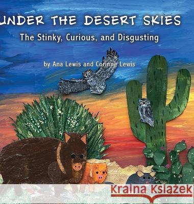 Under the Desert Skies: The Stinky, Curious, and Disgusting Ana Lewis Corinne Lewis 9781627879903 Wheatmark - książka