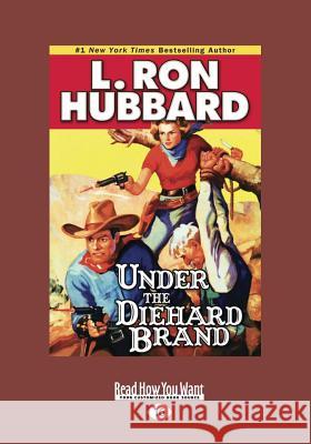 Under the Diehard Brand L. Ron Hubbard 9781459655829 ReadHowYouWant - książka