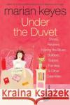 Under the Duvet: Shoes, Reviews, Having the Blues, Builders, Babies, Families and Other Calamities Marian Keyes 9780060562083 HarperCollins Publishers Inc