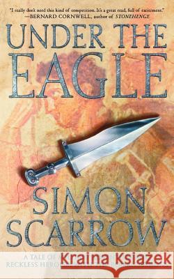 Under the Eagle: A Tale of Military Adventure and Reckless Heroism with the Roman Legions Simon Scarrow 9780312304249 St. Martin's Griffin - książka