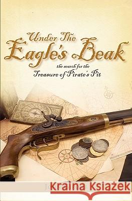 Under The Eagle's Beak: The Search for the Treasure of Pirate's Pit Girone, John 9781419637957 Booksurge Publishing - książka
