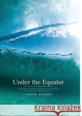 Under the Equator John James 9781764281300 Ark House Press - książka