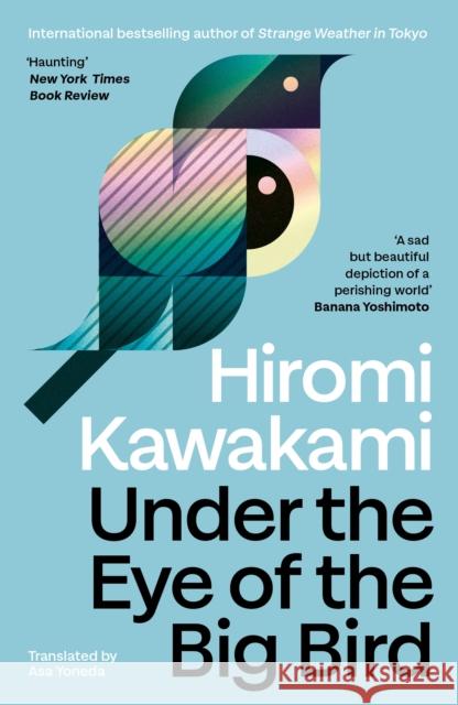 Under the Eye of the Big Bird: Shortlisted for the International Booker Prize 2025 Hiromi Kawakami 9781803512365 Granta Books - książka