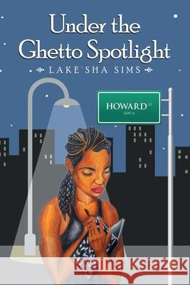 Under the Ghetto Spotlight Lake'sha Sims 9781796047158 Xlibris Us - książka