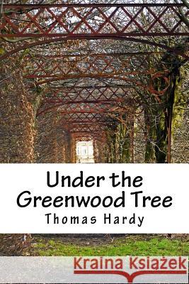 Under the Greenwood Tree Thomas Hardy 9781984077998 Createspace Independent Publishing Platform - książka