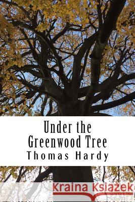 Under the Greenwood Tree Thomas Hardy 9781984965042 Createspace Independent Publishing Platform - książka