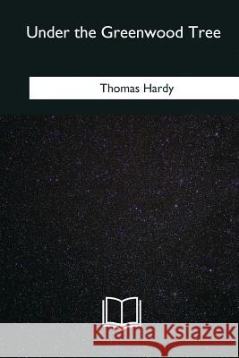 Under the Greenwood Tree Thomas Hardy 9781985386952 Createspace Independent Publishing Platform - książka