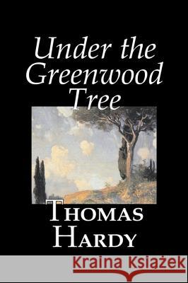 Under the Greenwood Tree by Thomas Hardy, Fiction, Classics Hardy, Thomas 9781598186475 Aegypan - książka