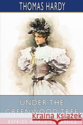 Under the Greenwood Tree (Esprios Classics) Thomas Hardy 9781006097706 Blurb - książka
