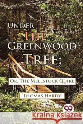 Under The Greenwood Tree; Or, The Mellstock Quire Thomas Hardy   9789357483223 Double 9 Booksllp - książka