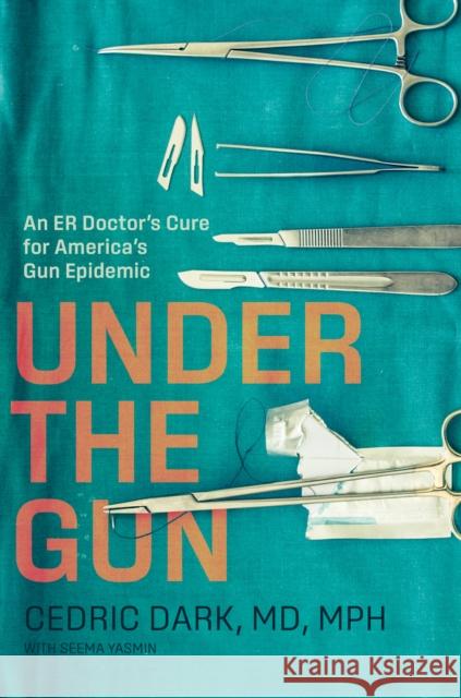 Under the Gun: An ER Doctor's Cure for America's Gun Epidemic Cedric Dark 9781421449111 Johns Hopkins University Press - książka