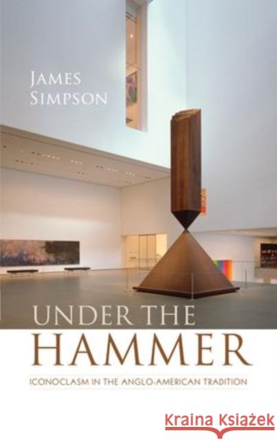 Under the Hammer: Iconoclasm in the Anglo-American Tradition Simpson, James 9780199591657  - książka