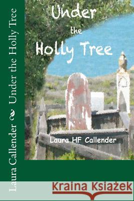 Under the Holly Tree Laura Hf Callender 9781477556849 Createspace - książka