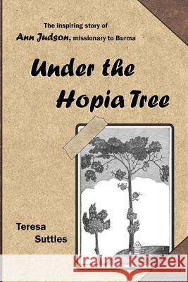 Under the Hopia Tree: The Life of Ann Judson Teresa Suttles 9781701656253 Independently Published - książka