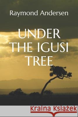Under the Igusi Tree Raymond Andersen 9781795378680 Independently Published - książka