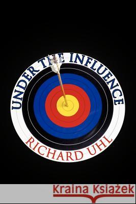 Under the Influence Richard Uhl 9781475952476 iUniverse.com - książka