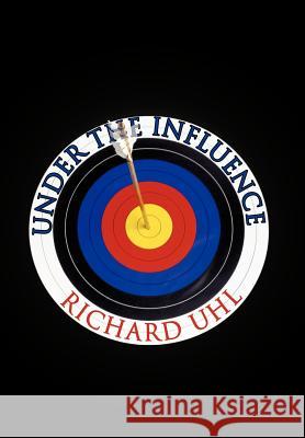 Under the Influence Richard Uhl 9781475952490 iUniverse.com - książka