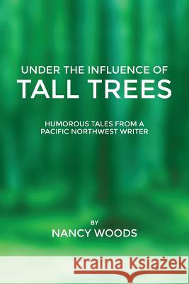 Under the Influence of Tall Trees Nancy Woods 9781312256422 Lulu.com - książka