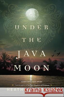 Under the Java Moon: A Novel of World War II Heather B. Moore 9781639931538 Shadow Mountain - książka