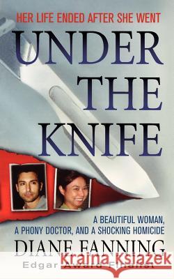 Under the Knife: A Beautiful Woman, a Phony Doctor, and a Shocking Homicide Diane Fanning 9781250025838 St. Martin's Griffin - książka