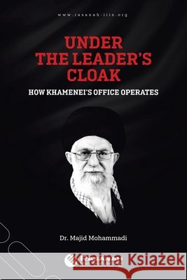 Under the Leader's Cloak: How Khamenei's Office Operates Dr Majid Mohammadi 9781543762815 Partridge Publishing Singapore - książka