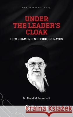 Under the Leader's Cloak: How Khamenei's Office Operates Dr Majid Mohammadi 9781543762839 Partridge Publishing Singapore - książka