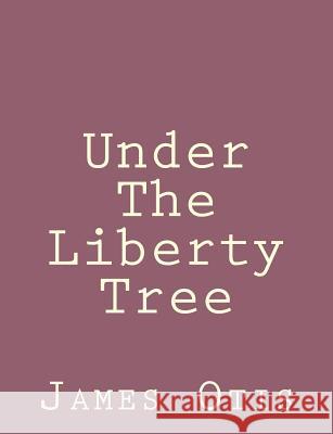 Under The Liberty Tree Otis, James 9781492790785 Createspace - książka