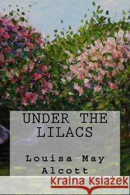Under The Lilacs Alcott, Louisa May 9781539573074 Createspace Independent Publishing Platform - książka