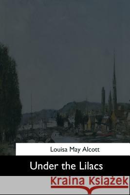 Under the Lilacs Louisa May Alcott 9781544734538 Createspace Independent Publishing Platform - książka