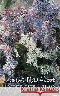 Under the Lilacs by Louisa May Alcott, Fiction, Family, Classics Louisa May Alcott 9781463895884 Aegypan - książka