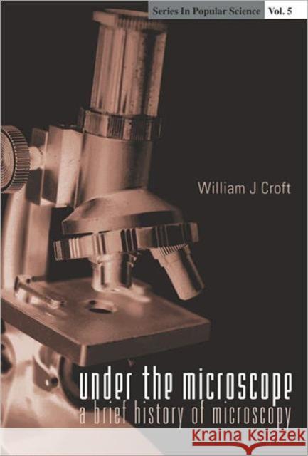 Under the Microscope: A Brief History of Microscopy Croft, William J. 9789810237813 World Scientific Publishing Company - książka