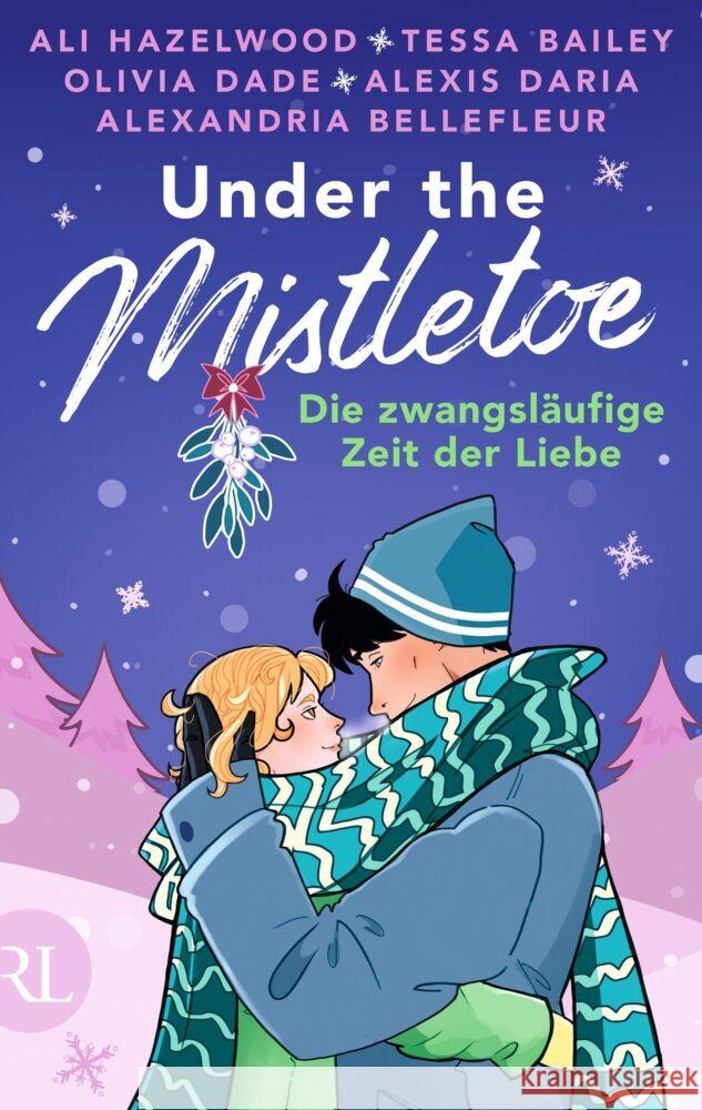 Under the Mistletoe - Die zwangsläufige Zeit der Liebe Hazelwood, Ali, Bailey, Tessa, Dade, Olivia 9783352010231 Rütten & Loening - książka