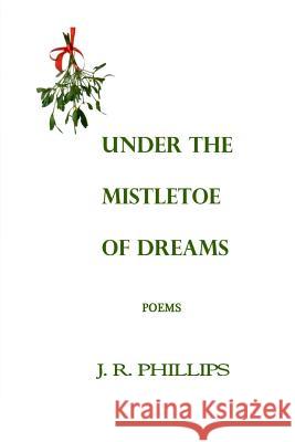 Under the Mistletoe of Dreams J. R. Phillips 9781494263744 Createspace - książka