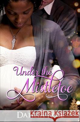 Under The Mistletoe: Sweet Christmas Surrender & Sealed With a Kiss Dahlia Rose 9781543059380 Createspace Independent Publishing Platform - książka