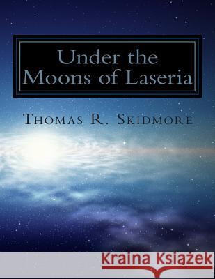 Under the Moons of Laseria Thomas R. Skidmore Thomas R. Skidmore 9781492127369 Createspace - książka