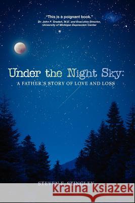 Under the Night Sky: A Father's Story of Love and Loss MR Steven F. Stingley 9780615537559 Monument Rock Publishers - książka